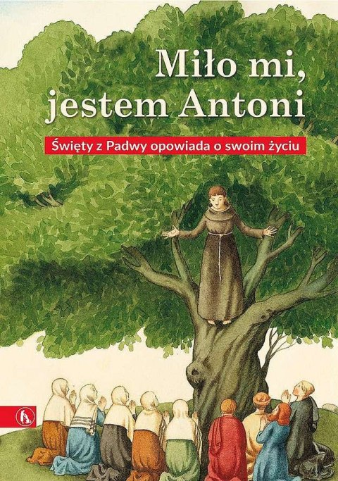 Miło mi, jestem Antoni. Święty z Padwy opowiada o swoim życiu Miło mi, jestem Antoni. Święty z Padwy opowiada o swoim życiu