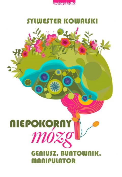 Niepokorny mózg. Geniusz, buntownik, manipulator Niepokorny mózg. Geniusz, buntownik, manipulator