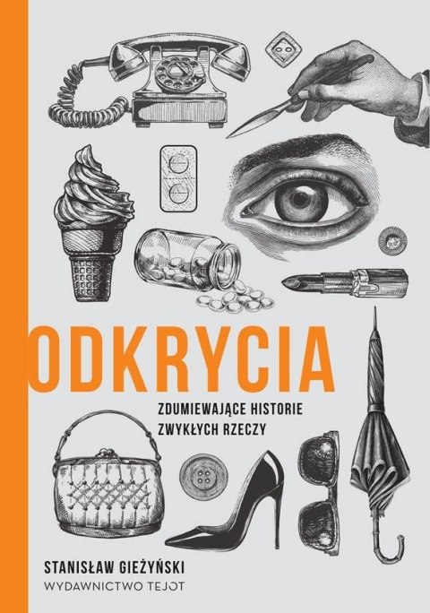 Odkrycia. Zdumiewające historie zwykłych rzeczy Odkrycia. Zdumiewające historie zwykłych rzeczy