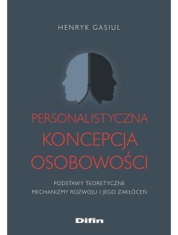 Personalistyczna koncepcja osobowości. Podstawy teoretyczne. Mechanizmy rozwoju i jego zakłóceń Personalistyczna koncepcja osobowości. Podstawy teoretyczne. Mechanizmy rozwoju i jego zakłóceń