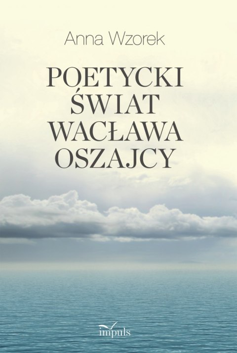 Poetycki świat Wacława Oszajcy Poetycki świat Wacława Oszajcy