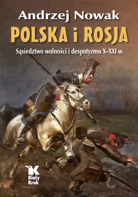 Polska i Rosja. Sąsiedztwo wolności i despotyzmu X-XXI w Polska i Rosja. Sąsiedztwo wolności i despotyzmu X-XXI w