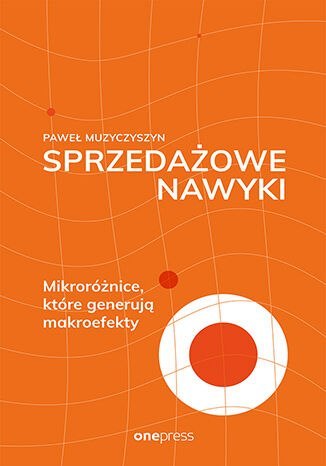 Sprzedażowe nawyki. Mikroróżnice, które generują makroefekty Sprzedażowe nawyki. Mikroróżnice, które generują makroefekty