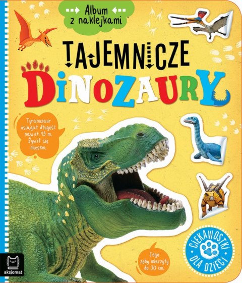 Tajemnicze dinozaury. Ciekawostki dla dzieci. Album z naklejkami Tajemnicze dinozaury. Ciekawostki dla dzieci. Album z naklejkami