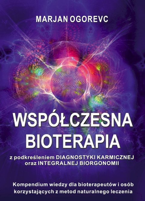 WSPÓŁCZESNA BIOTERAPIA z podkreśleniem diagnostyki karmicznej oraz integralnej biorgonomii WSPÓŁCZESNA BIOTERAPIA z podkreśleniem diagnostyki karmicznej oraz integralnej biorgonomii