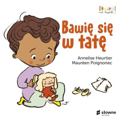 Bawię się w tatę. Otwarci na świat Bawię się w tatę. Otwarci na świat
