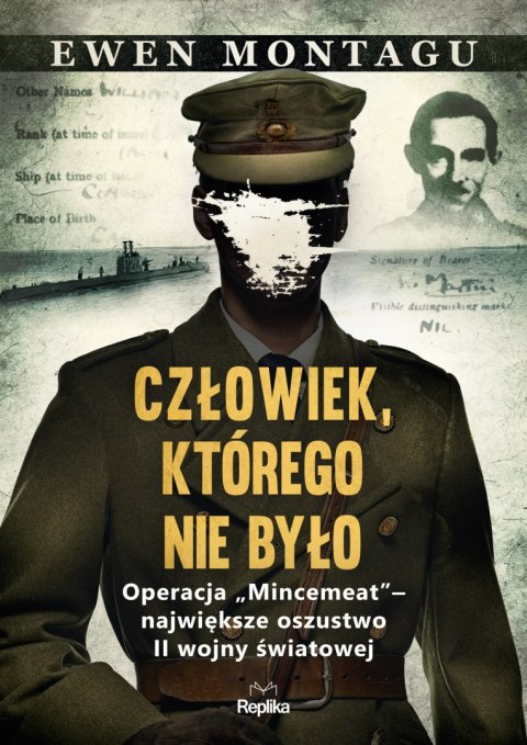 Człowiek, którego nie było. Operacja „Mincemeat" - największe oszustwo II wojny światowej Człowiek, którego nie było. Operacja „Mincemeat" - największe oszustwo II wojny światowej