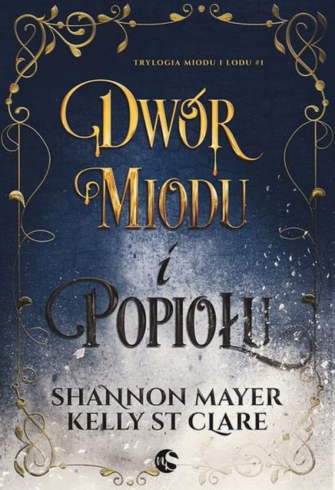 Dwór miodu i popiołu. Trylogia miodu i lodu. Tom1 Dwór miodu i popiołu. Trylogia miodu i lodu. Tom1