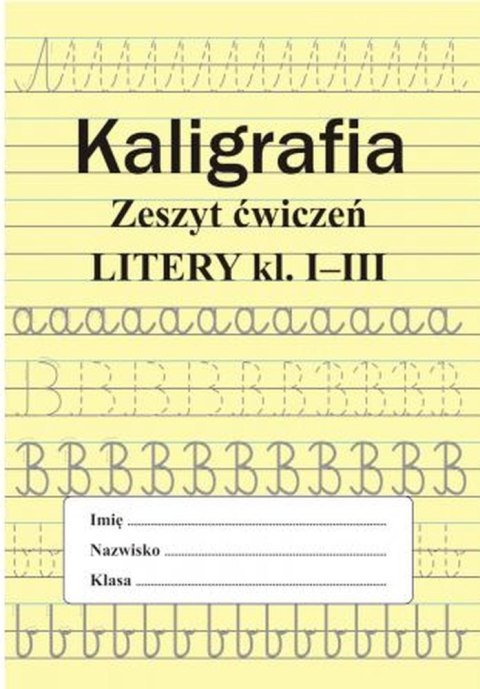 Kaligrafia. Zeszyt ćwiczeń. Litery. Klasa 1-3 Kaligrafia. Zeszyt ćwiczeń. Litery. Klasa 1-3