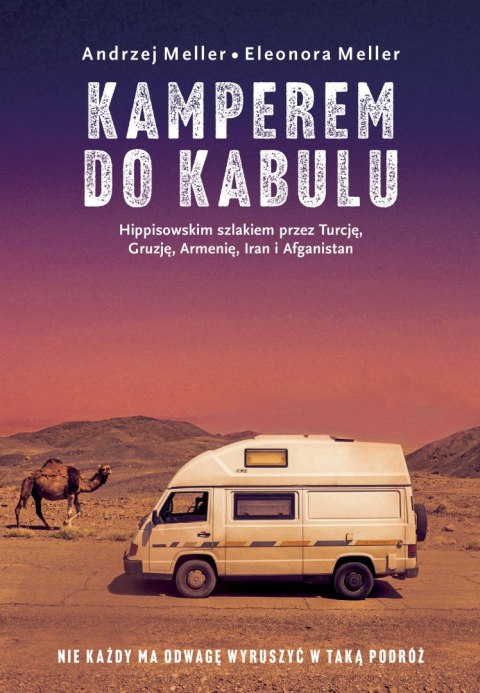 Kamperem do Kabulu. Hippisowskim szlakiem przez Turcję, Gruzję, Armenię, Iran i Afganistan Kamperem do Kabulu. Hippisowskim szlakiem przez Turcję, Gruzję, Armenię, Iran i Afganistan