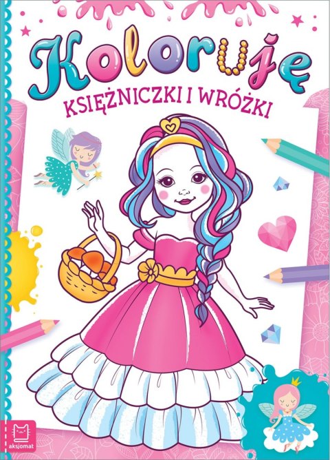 Koloruję księżniczki i wróżki Koloruję księżniczki i wróżki