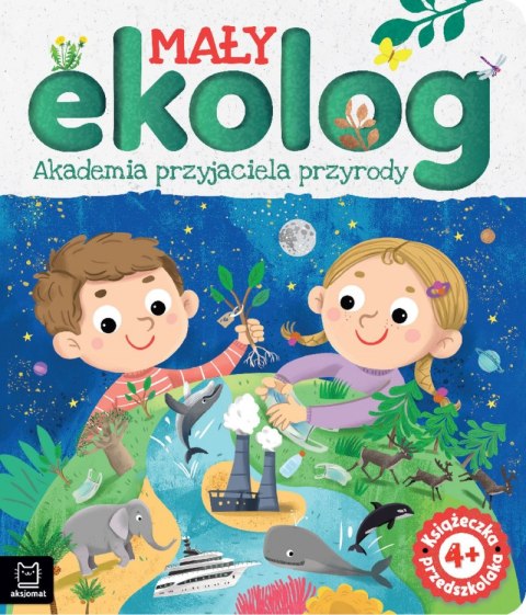 Mały ekolog. Akademia przyjaciela przyrody. Książka przedszkolaka 4+ Mały ekolog. Akademia przyjaciela przyrody. Książka przedszkolaka 4+