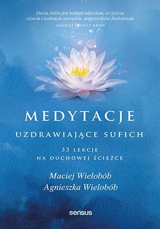 Medytacje uzdrawiające sufich. 33 lekcje na duchowej ścieżce Medytacje uzdrawiające sufich. 33 lekcje na duchowej ścieżce