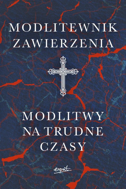Modlitewnik zawierzenia. Modlitwy na trudne czasy Modlitewnik zawierzenia. Modlitwy na trudne czasy