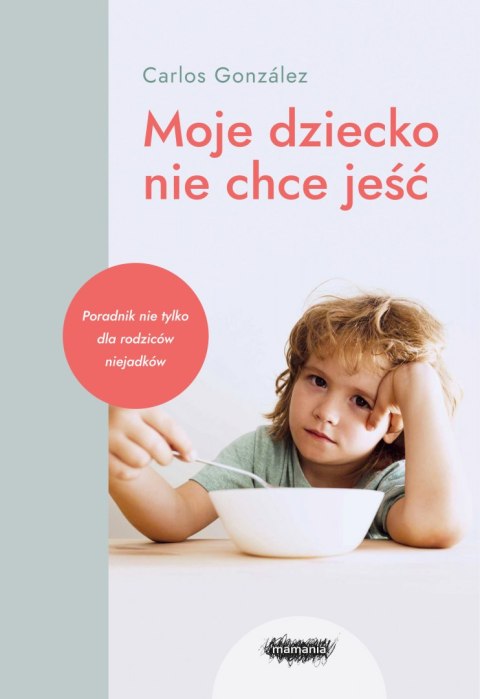 Moje dziecko nie chce jeść wyd. 2022 Moje dziecko nie chce jeść wyd. 2022