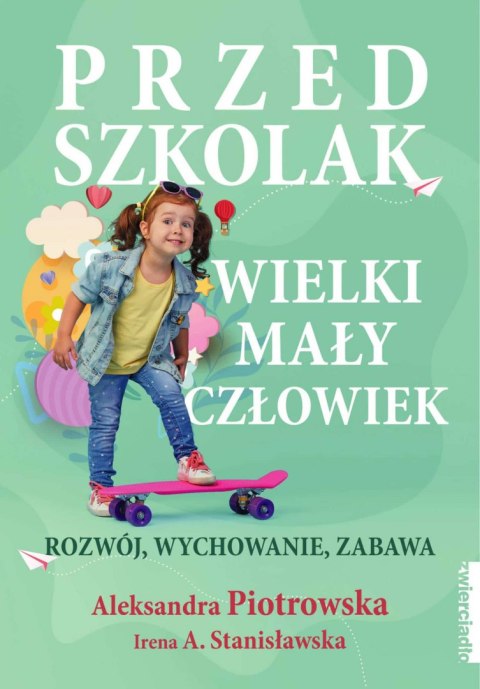 Przedszkolak. Wielki mały człowiek. Rozwój, wychowanie, zabawa Przedszkolak. Wielki mały człowiek. Rozwój, wychowanie, zabawa