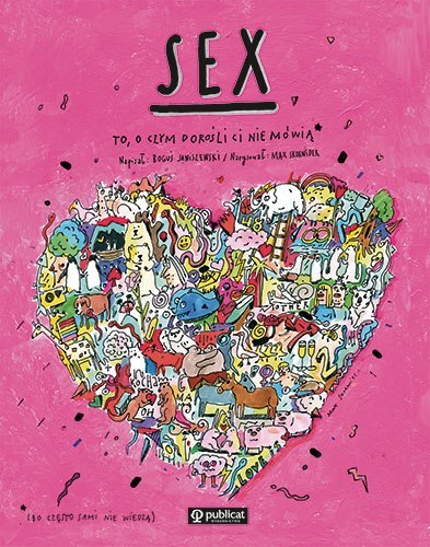 Sex. To, o czym dorośli Ci nie mówią Sex. To, o czym dorośli Ci nie mówią
