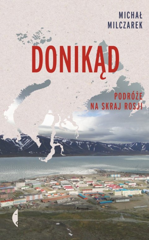 Donikąd. Podróże na skraj Rosji Donikąd. Podróże na skraj Rosji