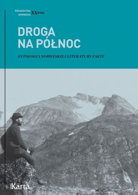 Droga na Północ. Antologia norweskiej literatury faktu wyd. 2 Droga na Północ. Antologia norweskiej literatury faktu wyd. 2