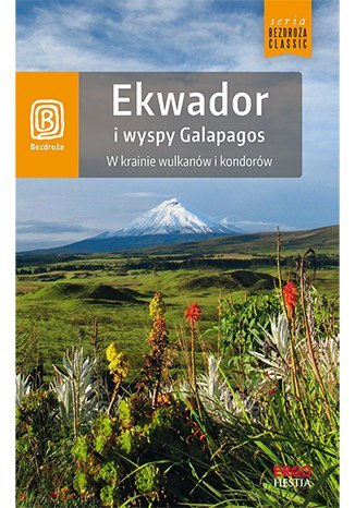Ekwador i wyspy galapagos w krainie wulkanów i kondorów wyd. 1 Ekwador i wyspy galapagos w krainie wulkanów i kondorów wyd. 1