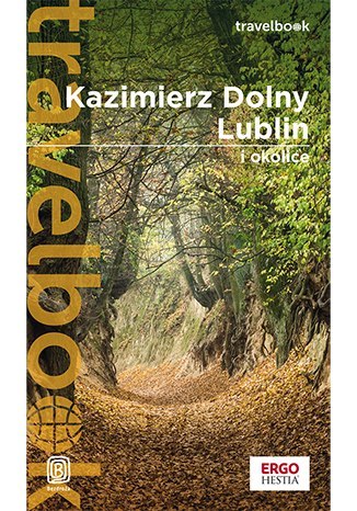 Kazimierz Dolny, Lublin i okolice. Travelbook wyd. 3 Kazimierz Dolny, Lublin i okolice. Travelbook wyd. 3
