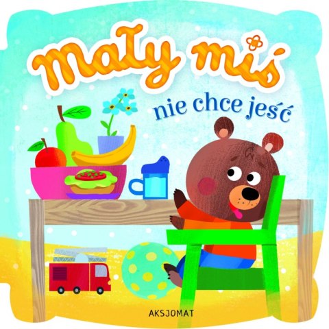 Mały miś nie chce jeść Mały miś nie chce jeść