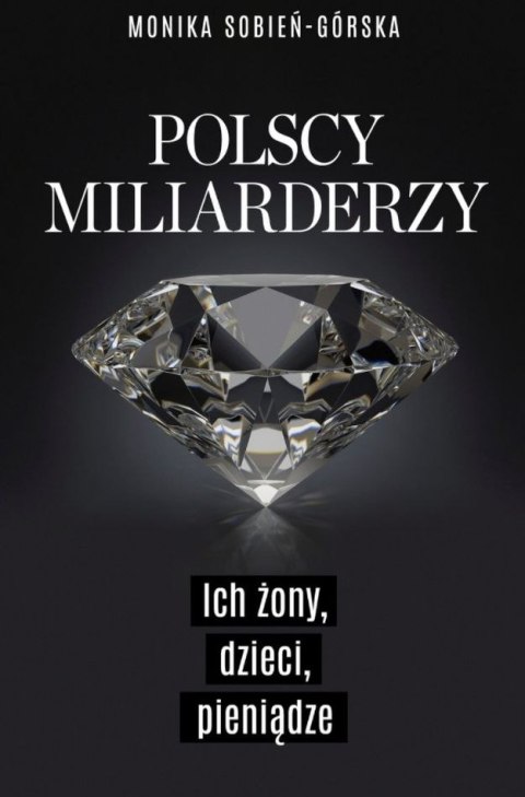 Polscy miliarderzy i ich żony. Życie codzienne najbogatszych Polaków Polscy miliarderzy i ich żony. Życie codzienne najbogatszych Polaków