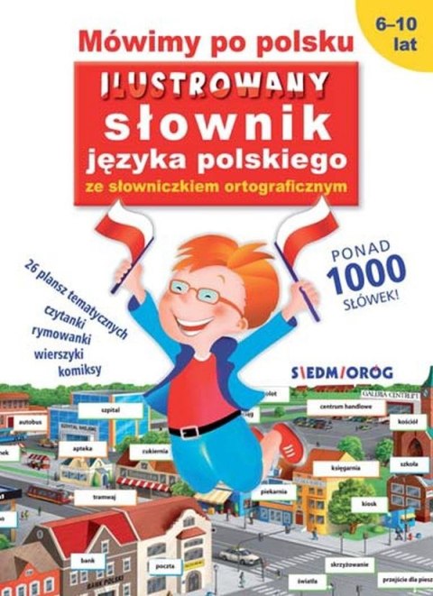 Mówimy po polsku. Ilustrowany słownik języka polskiego ze słowniczkiem ortograficznym Mówimy po polsku. Ilustrowany słownik języka polskiego ze słowniczkiem ortograficznym