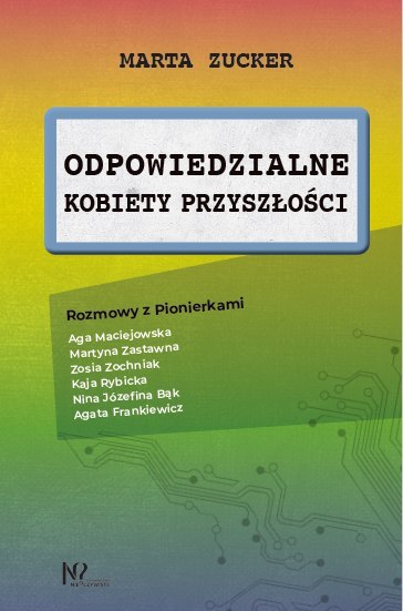Odpowiedzialne kobiety przyszłości. Rozmowy z Pionierkami Odpowiedzialne kobiety przyszłości. Rozmowy z Pionierkami