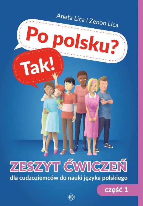 Po polsku? Tak! Zeszyt ćwiczeń cz. 1 Po polsku? Tak! Zeszyt ćwiczeń cz. 1