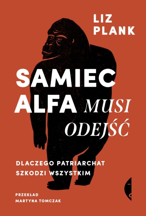 Samiec alfa musi odejść. Dlaczego patriarchat szkodzi wszystkim Samiec alfa musi odejść. Dlaczego patriarchat szkodzi wszystkim