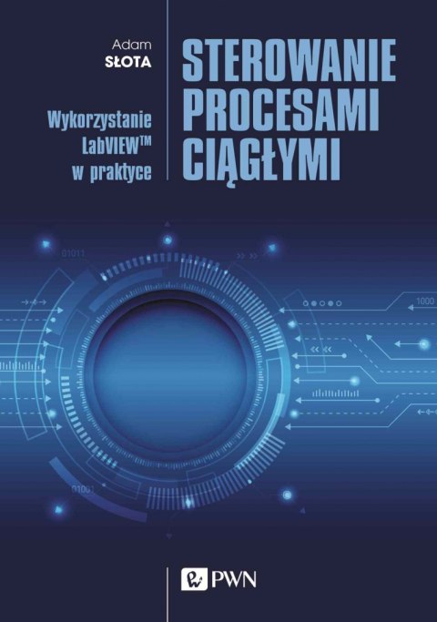 Sterowanie procesami ciągłymi. Wykorzystanie LabVIEWTM w praktyce Sterowanie procesami ciągłymi. Wykorzystanie LabVIEWTM w praktyce