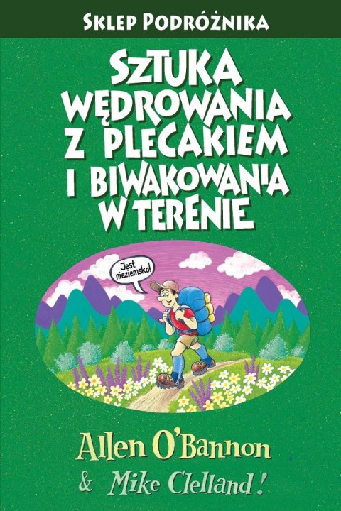 Sztuka wędrowania z plecakiem i biwakowania w terenie wyd. 4 Sztuka wędrowania z plecakiem i biwakowania w terenie wyd. 4