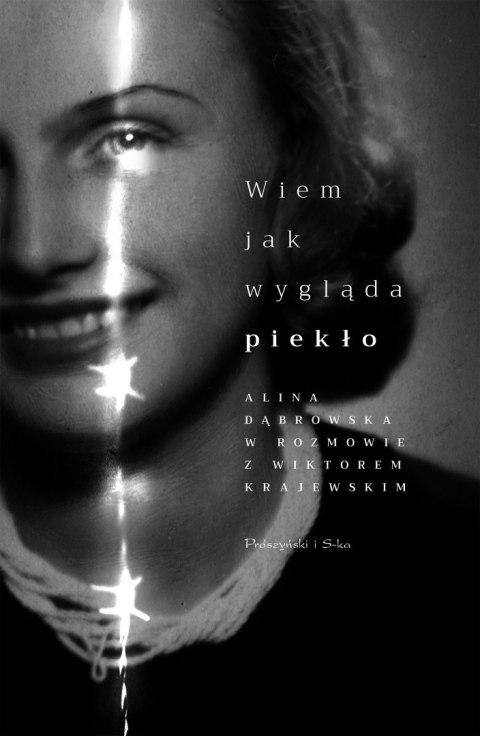 Wiem, jak wygląda piekło. Alina Dąbrowska w rozmowie z Wiktorem Krajewskim Wiem, jak wygląda piekło. Alina Dąbrowska w rozmowie z Wiktorem Krajewskim