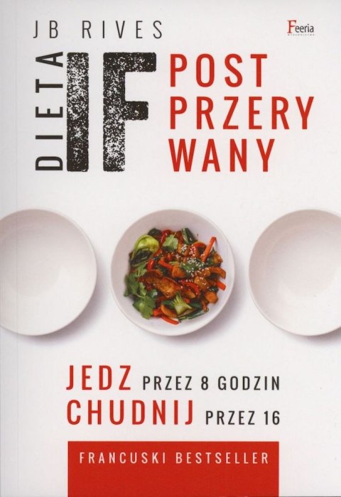 Dieta IF. Post przerywany. Jedz przez 8 godzin, chudnij przez 16 Dieta IF. Post przerywany. Jedz przez 8 godzin, chudnij przez 16