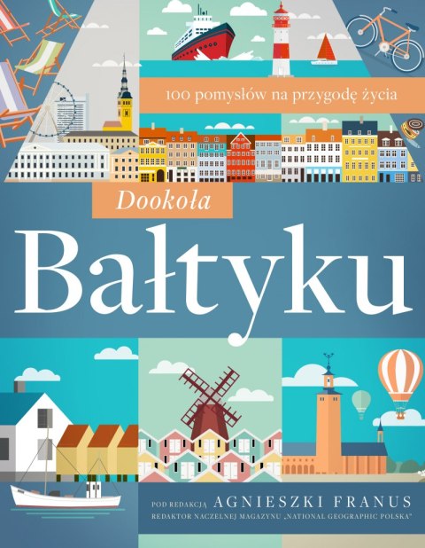 Dookoła Bałtyku. 100 pomysłów na przygodę życia Dookoła Bałtyku. 100 pomysłów na przygodę życia