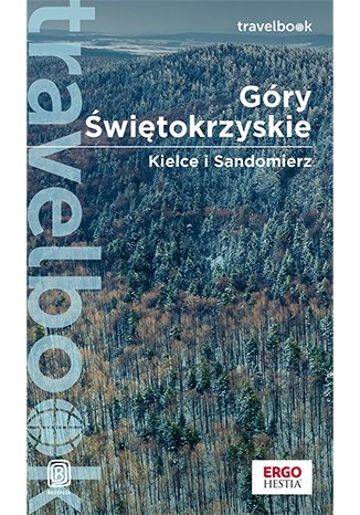 Góry Świętokrzyskie. Kielce i Sandomierz. Travelbook wyd. 2 Góry Świętokrzyskie. Kielce i Sandomierz. Travelbook wyd. 2