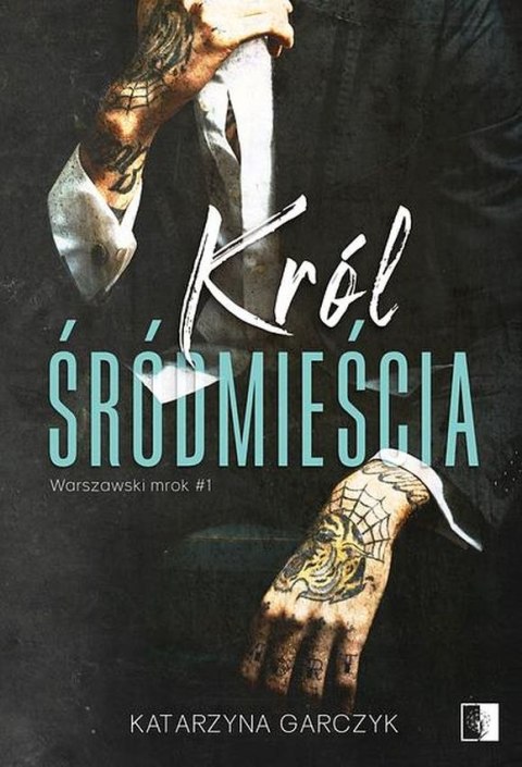 Król Śródmieścia. Warszawski mrok. Tom 1 Król Śródmieścia. Warszawski mrok. Tom 1