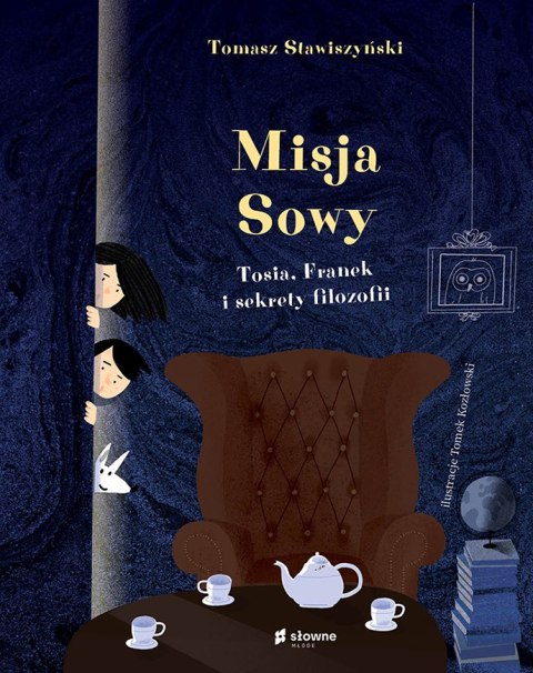 Misja Sowy. Tosia, Franek i sekrety filozofii Misja Sowy. Tosia, Franek i sekrety filozofii