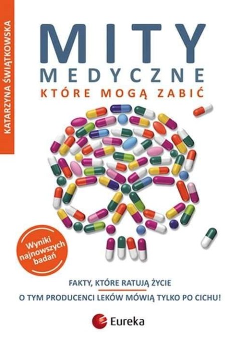 Mity medyczne, które mogą zabić. Fakty, które ratują życie wyd. 2022 Mity medyczne, które mogą zabić. Fakty, które ratują życie wyd. 2022