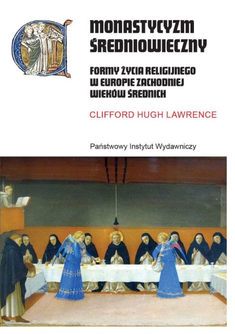 Monastycyzm średniowieczny. Formy życia religijnego w Zachodniej Europie w średniowieczu wyd. 2 Monastycyzm średniowieczny. Formy życia religijnego w Zachodniej Europie w średniowieczu wyd. 2