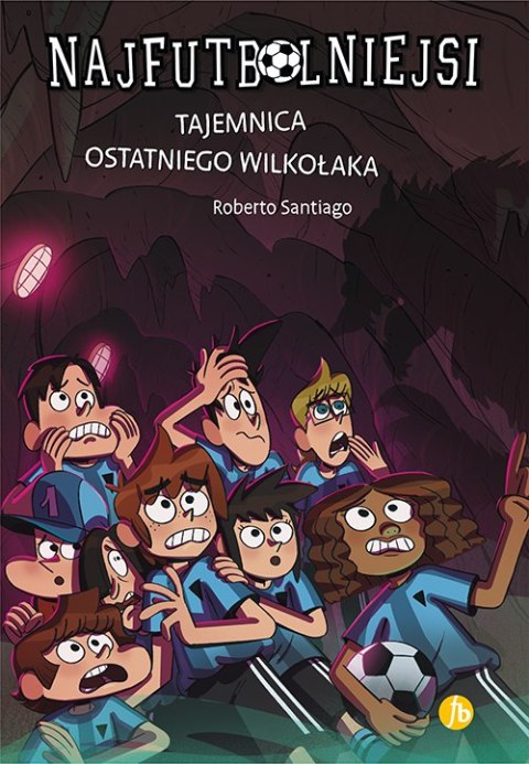 Tajemnica ostatniego wilkołaka. Najfutbolniejsi. Tom16 Tajemnica ostatniego wilkołaka. Najfutbolniejsi. Tom16