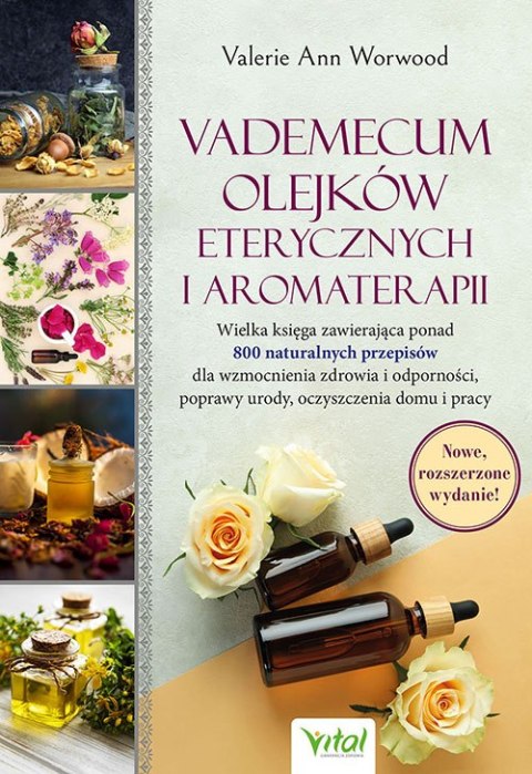 Vademecum olejków eterycznych i aromaterapii. Wielka księga zawierająca ponad 800 naturalnych przepisów dla wzmocnienia zdrowia Vademecum olejków eterycznych i aromaterapii. Wielka księga zawierająca ponad 800 naturalnych przepisów dla wzmocnienia zdrowia