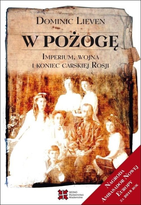 W pożogę. Imperium, wojna i koniec carskiej Rosji wyd. 2022 W pożogę. Imperium, wojna i koniec carskiej Rosji wyd. 2022