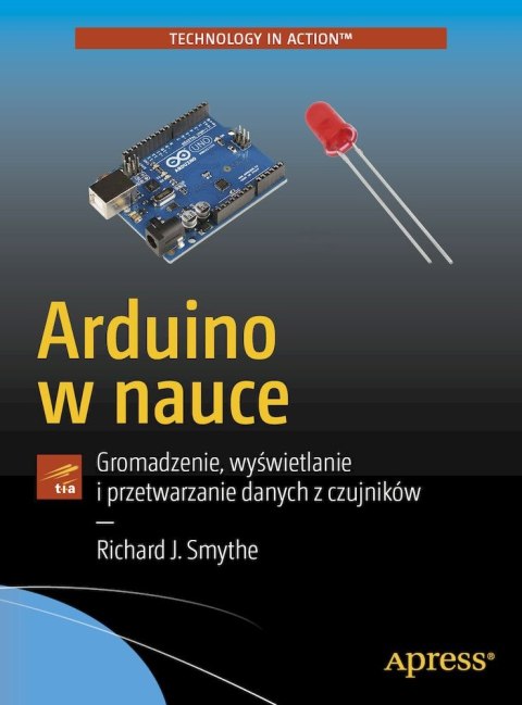 Arduino w nauce. Gromadzenie, wyświetlanie i przetwarzanie danych z czujników Arduino w nauce. Gromadzenie, wyświetlanie i przetwarzanie danych z czujników