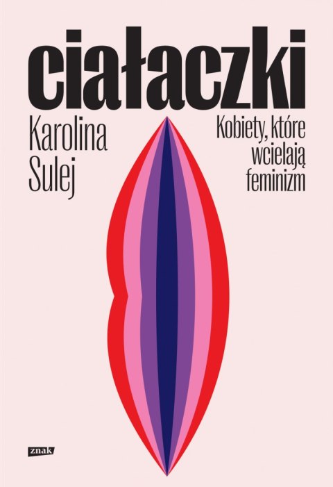 Ciałaczki. Kobiety, które wcielają feminizm Ciałaczki. Kobiety, które wcielają feminizm