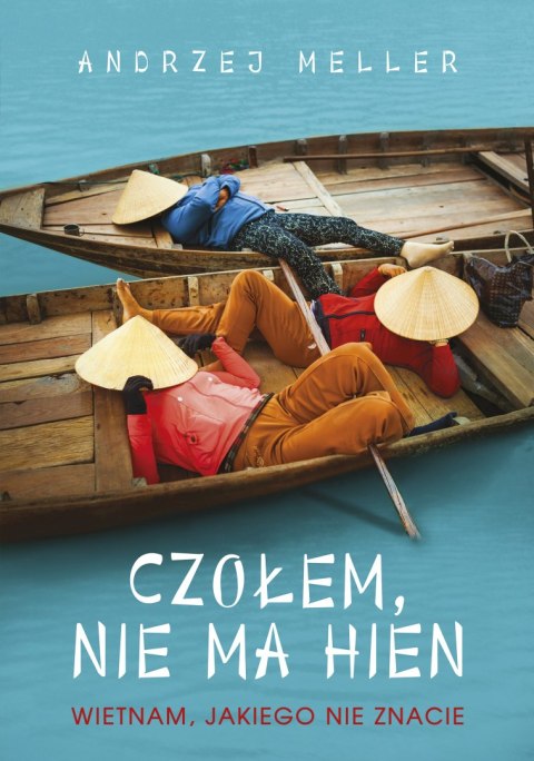 Czołem, nie ma hien. Wietnam, jakiego nie znacie wyd. 2022 Czołem, nie ma hien. Wietnam, jakiego nie znacie wyd. 2022