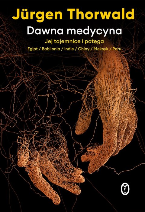 Dawna medycyna. Jej tajemnice i potęga. Egipt, Babilonia, Indie, Chiny, Meksyk, Peru wyd. 2021 Dawna medycyna. Jej tajemnice i potęga. Egipt, Babilonia, Indie, Chiny, Meksyk, Peru wyd. 2021