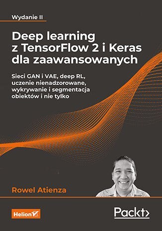 Deep learning z TensorFlow 2 i Keras dla zaawansowanych. Sieci GAN i VAE, deep RL, uczenie nienadzorowane, wykrywanie i segmenta Deep learning z TensorFlow 2 i Keras dla zaawansowanych. Sieci GAN i VAE, deep RL, uczenie nienadzorowane, wykrywanie i segmenta