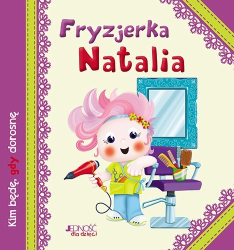 Fryzjerka natalia kim będę gdy dorosnę Fryzjerka natalia kim będę gdy dorosnę